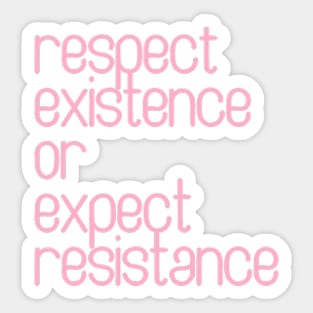 Respect Existence or Expect Resistance Sticker